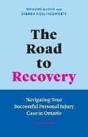 The Road to Recovery: Navigating Your Successful Personal Injury Case in Ontario - Richard Auger,Brenda Hollingsworth - cover