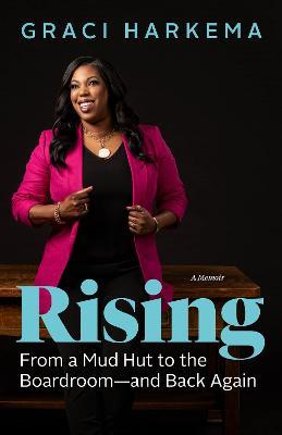 Rising: From a Mud Hut to the Boardroom - and Back Again - Graci Harkema - cover