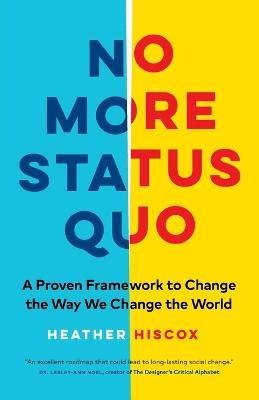 No More Status Quo: A Proven Framework to Change the Way We Change the World - Heather Hiscox - cover