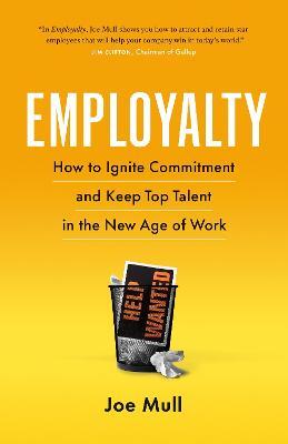 Employalty: How to Ignite Commitment and Keep Top Talent in the New Age of Work - Joe Mull - cover