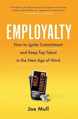 Employalty: How to Ignite Commitment and Keep Top Talent in the New Age of Work - Joe Mull - cover