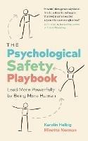 The Psychological Safety Playbook: Lead More Powerfully by Being More Human