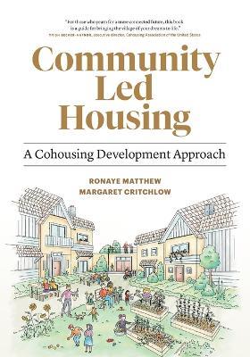 Community Led Housing: A Cohousing Development Approach - Ronaye Matthew,Margaret Critchlow - cover