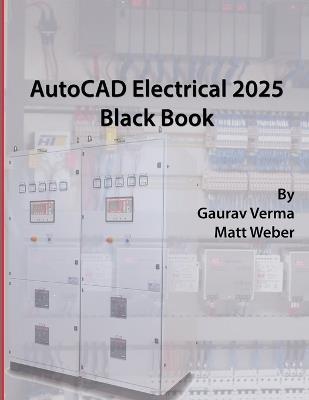 AutoCAD Electrical 2025 Black Book - Gaurav Verma,Matt Weber - cover