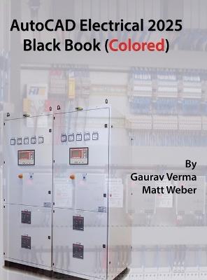 AutoCAD Electrical 2025 Black Book: (Colored) - Gaurav Verma,Matt Weber - cover