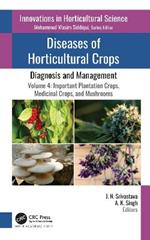 Diseases of Horticultural Crops: Diagnosis and Management: Volume 4: Important Plantation Crops, Medicinal Crops, and Mushrooms