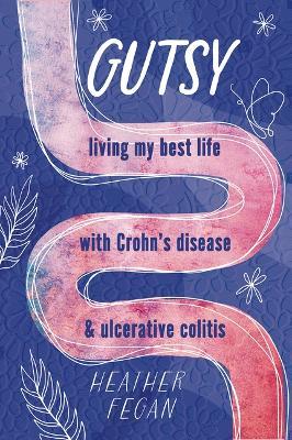 Gutsy: Living My Best Life with with Crohn's Disease & Ulcerative Colitis - Heather Fegan - cover