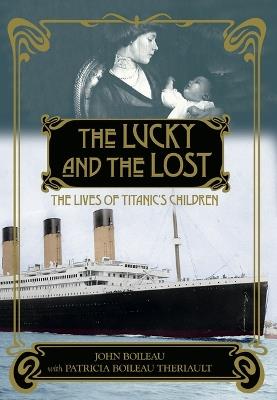 The Lucky and the Lost: The Lives of Titanic's Children - John Boileau - cover