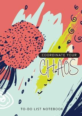 Coordinate Your Chaos To-Do List Notebook: 120 Pages Lined Undated To-Do List Organizer with Priority Lists (Medium A5 - 5.83X8.27 - Blue Pink Abstract) - Blank Classic - cover