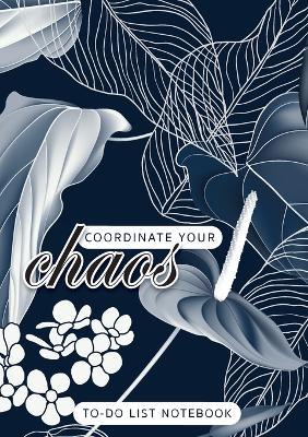 Coordinate Your Chaos To-Do List Notebook: 120 Pages Lined Undated To-Do List Organizer with Priority Lists (Medium A5 - 5.83X8.27 - Leaves and Flowers with Blue Background) - Blank Classic - cover