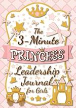 The 3-Minute Princess Leadership Journal for Girls: A Guide to Becoming a Confident and Positive Leader (Growth Mindset Journal for Kids) (A5 - 5.8 x 8.3 inch)
