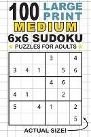 100 Large Print Medium 6x6 Sudoku Puzzles for Adults: Only One Puzzle Per Page! (Pocket 6x9 Size) - cover