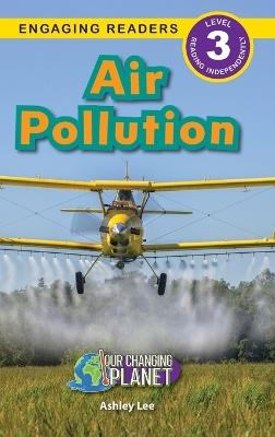 Air Pollution: Our Changing Planet (Engaging Readers, Level 3) - Ashley Lee - cover