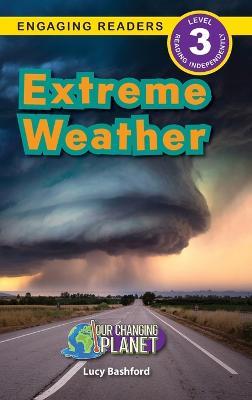 Extreme Weather: Our Changing Planet (Engaging Readers, Level 3) - Lucy Bashford - cover