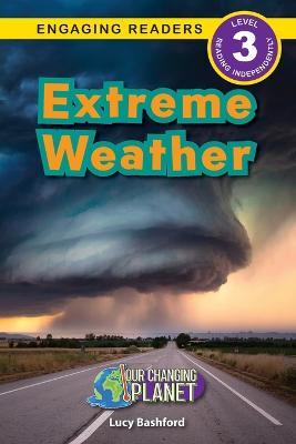 Extreme Weather: Our Changing Planet (Engaging Readers, Level 3) - Lucy Bashford - cover