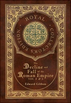 The Decline and Fall of the Roman Empire Vol 5 & 6 (Royal Collector's Edition) (Case Laminate Hardcover with Jacket) - Edward Gibbon - cover