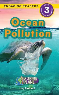 Ocean Pollution: Our Changing Planet (Engaging Readers, Level 3) - Lucy Bashford - cover