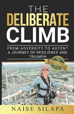 The Deliberate Climb: From Adversity to Ascent a Journey of Resilience and Triumph