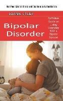 Bipolar Disorder: Heal Your Mental Illness and Create Your Authentic Life (Definitive Guide on Living Everyday With a Bipolar Spouse) - Joann Utley - cover