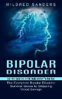 Bipolar Disorder: Learn the Symptoms and Strategies on How You Can Cope (The Complete Bipolar Disorder Survival Guide to Stopping Mood Swings) - Mildred Sanders - cover