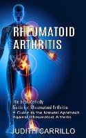 Rheumatoid Arthritis: The Best Remedy Guide for Rheumatoid Arthritis (A Guide to the Natural Approach Against Rheumatoid Arthritis) - Judith Carrillo - cover