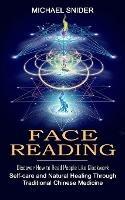Face Reading: Discover How to Read People Like Clockwork (Self-care and Natural Healing Through Traditional Chinese Medicine) - Michael Snider - cover