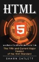 Html5: Learn Html and Css With a Complete Tutorial Guide (The Fifth and Current Major Version of the Html Standard) - Shawn Catlett - cover