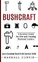 Bushcraft: A Survival Guide for New and Growing Business Leaders (Learn Essential Bush Craft Survival Skills)
