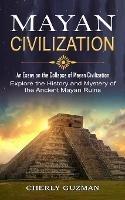 Mayan Civilization: An Essay on the Collapse of Mayan Civilization (Explore the History and Mystery of the Ancient Mayan Ruins) - Cherly Guzman - cover