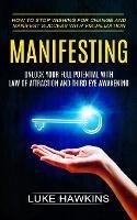 Manifesting: Unlock Your Full Potential With Law of Attraction and Third Eye Awakening (How to Stop Wishing for Change and Manifest Success With Visualization) - Luke Hawkins - cover