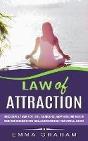 Law of Attraction: Successfully Manifest Love, Abundance, Happiness and Wealth (Raise Your Vibrations Using Visualizations and Begin Your Spiritual Journey) - Emma Graham - cover