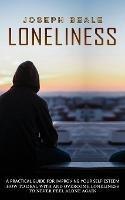 Loneliness: A Practical Guide For Improving Your Self-esteem (How To Deal With And Overcome Loneliness To Never Feel Alone Again) - Joseph Beale - cover