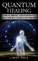 Quantum Healing: Discover The Power Of Self-healing And Laws Of Quantum (Passing Through The Eye Of The Needle Into Self-actualization) - Jimmy Ruiz - cover