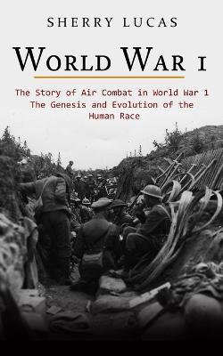 World War 1: The Story of Air Combat in World War 1 (WWI True Story of Smuggling Guns to the Irish Coast) - Sherry Lucas - cover