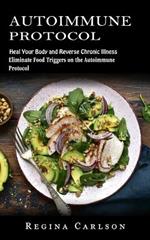 Autoimmune Protocol: Heal Your Body and Reverse Chronic Illness (Eliminate Food Triggers on the Autoimmune Protocol)