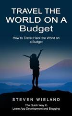 Travel the World on a Budget: How to Travel Hack the World on a Budget (How to Cleverly Travel the World on a Shoestring Budget)