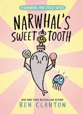 Narwhal's Sweet Tooth (A Narwhal and Jelly Book #9) - Ben Clanton - cover