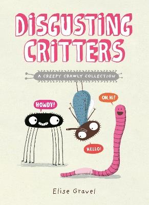 Disgusting Critters: A Creepy Crawly Collection - Elise Gravel - cover