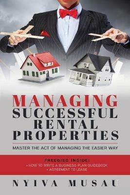 Managing Successful Rental Properties: Master The Act Of Managing The Easier Way - Nyiva Musau - cover