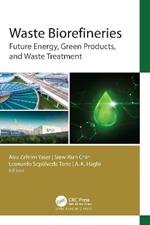 Waste Biorefineries: Future Energy, Green Products, and Waste Treatment