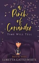 A Pinch of Coriander Book One: Time Will Tell