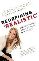 Redefining 'Realistic': Shift Your Perspective, Seize Your Potential, Own Your Story - Heather Moyse - cover