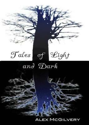 Tales of Light and Dark - Alex McGilvery - cover