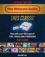 SNES Classic: The Ultimate Guide To The SNES Classic Edition: Tips, Tricks and Strategies To All 21 Games!