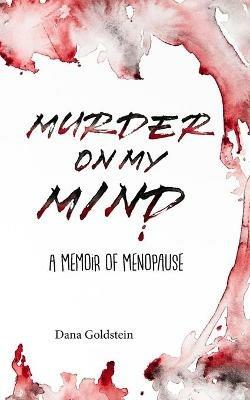 Murder on my Mind: A Memoir of Menopause - Dana Goldstein - cover