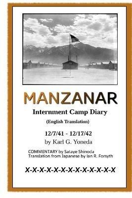 MANZANAR Internment Camp Diary (English Translation): 12/7/41 - 12/17/42 -  Karl G Yoneda - Libro in lingua inglese - Ian R. Forsyth - | IBS