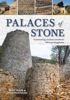 Palaces of Stone: Uncovering Ancient Southern African Kingdoms - Mike Main,Thomas Huffman - cover