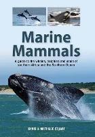 Marine Mammals: A Guide to the Whales, Dolphins and Seals of Southern Africa and the Southern Ocean - Chris Stuart Chris,Mathilde Stuart Mathilde - cover