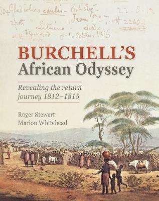 Burchell’s African Odyssey: Retracing the Return Journey 1812–1815 - Roger Stewart,Marion Whitehead - cover