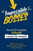 Impossible Bosses: Secret Strategies to Deal with 8 Archetypal Managers - Vivienne Lawack,Hanlie Wessels,Robert Craig - cover